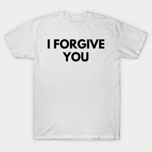 I FORGIVE YOU T-Shirt